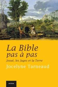 Jocelyne Tarneaud - La Bible pas à pas : Josué, les Juges et la Terre.