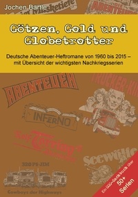 Jochen Bärtle - Götzen, Gold und Globetrotter - Deutsche Abenteuer-Heftromane von 1960 bis 2015.