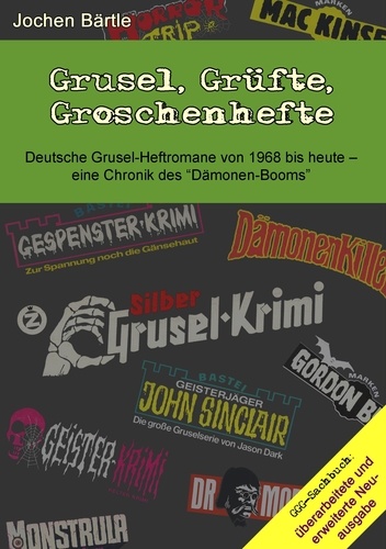Grusel, Grüfte, Groschenhefte. Deutsche Grusel-Heftromane von 1968 bis heute - eine Chronik des "Dämonen-Booms"