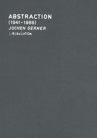 Jochen Gerner - Abstraction (1941-1968).