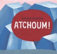 Jochen Gerner - Atchoum !.