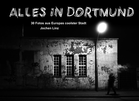 Alles in Dortmund. 30 Fotos aus Europas coolster Stadt