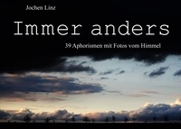 Jochen Linz - Immer anders - 39 Aphorismen mit Fotos vom Himmel.