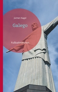 Jochen Nagel - Galego - Fußballmärchen.