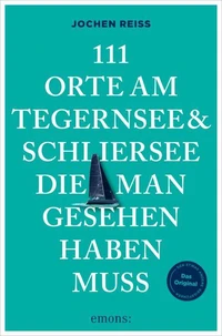 111 Orte am Tegernsee und Schliersee, die man gesehen haben muss