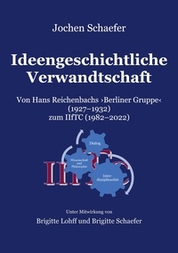 Jochen Schaefer - Ideengeschichtliche Verwandtschaft - Von Hans Reichenbachs Berliner Gruppe 1927-1932 zum IIfTC 1982-2022.