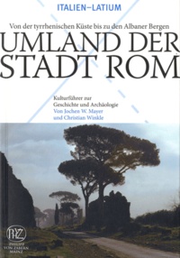 Jochen Werner Mayer et Christian Winkle - Umland der Stadt Rom - Von der tyrrhenischen Küste bis zu den Albaner Bergen.