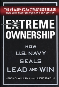 Jocko Willink et Leif Babin - Extreme Ownership - How U.S. Navy SEALs Lead and Win.