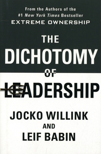 Jocko Willink et Leif Babin - The Dichotomy of Leadership - Balancing the Challenges of Extreme Ownership to Lead and Win.