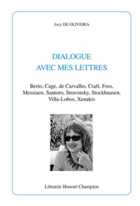 Jocy de Oliveira - Dialogue avec mes lettres - Berio, Cage, De Carvalho, Craft, Foss, Messiaen, Santoro, Stravinsky, Stockhausen, Villa-Lobos, Xenakis.
