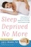 Sleep Deprived No More. From Pregnancy to Early Motherhood-Helping You and Your Baby Sleep Through the Night
