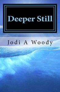  Jodi A Woody - Deeper Still - Walking With God: Devotions, #2.
