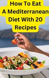  Jodi Chow - How To Eat A Mediterranean Diet with 20 Recipes.