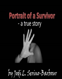 Jodi L. Serino-Barbour - Portrait Of A Survivor - A True Story.