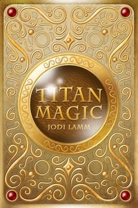  Jodi Lamm - Titan Magic - Titan Magic, #1.