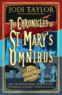 Jodi Taylor - The Chronicles of St Mary's Omnibus: Three Extraordinary Adventures.