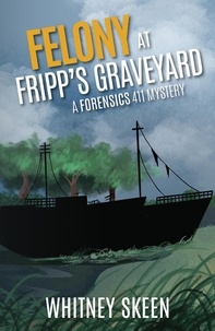  Jodi Thompson et  Whitney Skeen - Felony at Fripp's Graveyard - Forensic 411 Mysteries.