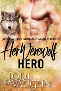  Jodi Vaughn - Her Werewolf Hero - Werewolf Guardian Romance Series, #5.