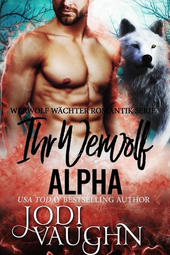  Jodi Vaughn - Ihr Werwolf Alpha - Werwolf Wächter Romantik Serie, #8.