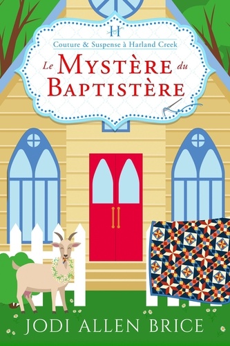  Jodi Vaughn et  Jodi Allen Brice - Le Mystery Du Baptistery - Couture &amp; Suspense a Harland Creek, #2.