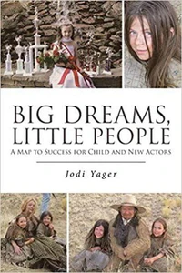 Big Dreams, Little People: A Map To Success For Child & New Actors