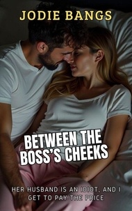 Téléchargement d'ebooks en allemand Between My Boss's Cheeks - Office Shenanigans Sex Stories Erotica par Jodie Bangs
