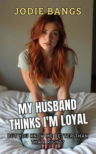 My Husband Thinks I'm Loyal