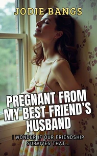 Pregnant From My Best Friend's Husband