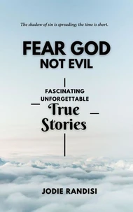 Fear God Not Evil - Fascinating Unforgettable True Stories