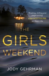 Jody Gehrman - The Girls Weekend - A gripping, twisting thriller that grabs you from the opening line.