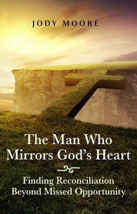  Jody Moore - The Man Who Mirrors God's Heart.