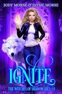  Jody Morse et  Jayme Morse - Ignite - The Witches of Shadow Hill, #1.