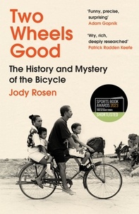 Jody Rosen - Two Wheels Good - The History and Mystery of the Bicycle (Shortlisted for the Sunday Times Sports Book Awards 2023).