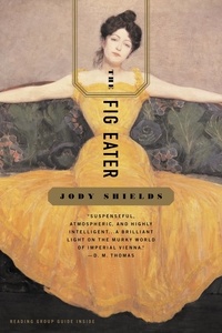 Jody Sheilds - The Fig Eater - A Novel.