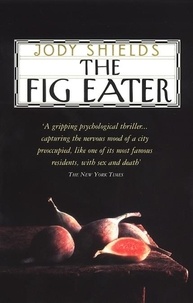 Jody Shields - The Fig Eater.