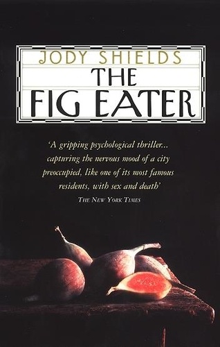 Jody Shields - The Fig Eater.