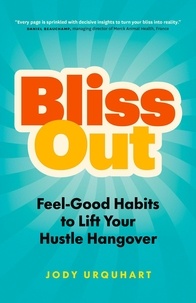  Jody Urquhart - Bliss Out: Feel-Good Habits to Lift Your Hustle Hangover.