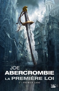 Joe Abercrombie - La Première Loi Tome 1 : Premier sang.
