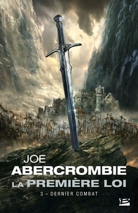 Joe Abercrombie - La Première Loi Tome 3 : Dernier combat.