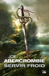 Joe Abercrombie - Servir froid.