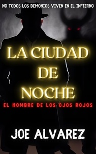 Joe Alvarez - La Ciudad de Noche: El Hombre de los Ojos Rojos - La Ciudad de Noche.