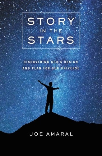 Story in the Stars. Discovering God's Design and Plan for Our Universe
