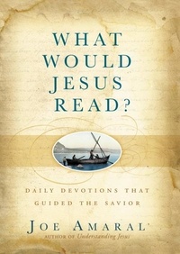 Joe Amaral - What Would Jesus Read? - Daily Devotions That Guided the Savior.
