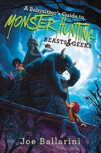 Joe Ballarini et Vivienne To - A Babysitter's Guide to Monster Hunting #2: Beasts &amp; Geeks.