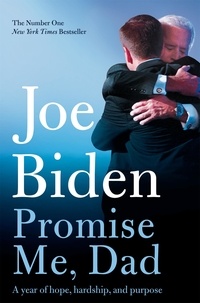 Joe Biden - Promise Me, Dad - The Heartbreaking Story of Joe Biden's Most Difficult Year.