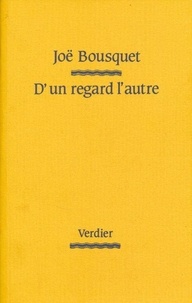 Joë Bousquet - D'un regard l'autre - 1948-1949.
