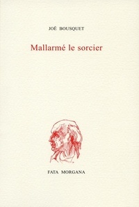 Joë Bousquet - Mallarmé, le sorcier.