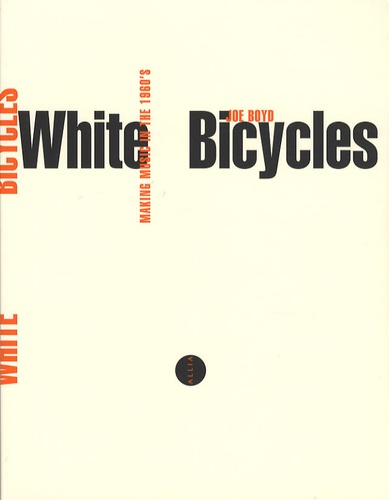 Joe Boyd - White Bicycles - Making Music in the 60s.