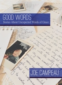  Joe Campeau - Good Words: Stories About Unexpected Words of Grace.