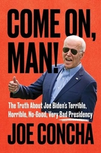 Réserver des forums de téléchargements Come On, Man!  - The Truth About Joe Biden's Terrible, Horrible, No-Good, Very Bad Presidency in French PDB ePub par Joe Concha 9780063276130